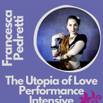 The Utopia of Love • Performance Intensive w/ Francesca Pedretti